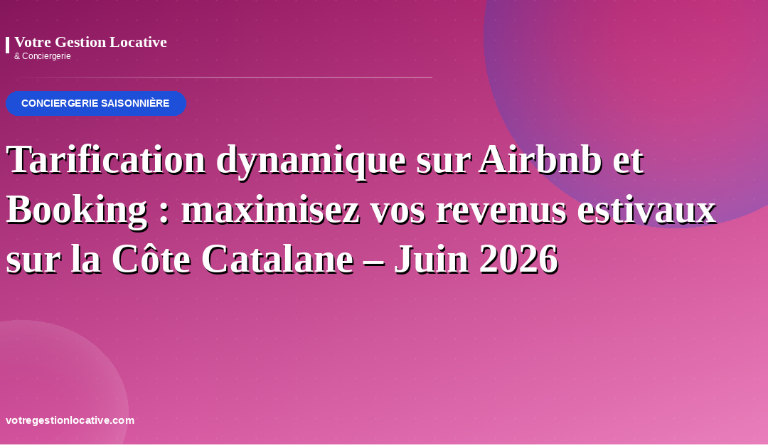 Tarification dynamique sur Airbnb et Booking : maximisez vos revenus estivaux sur la Côte Catalane – Juin 2026